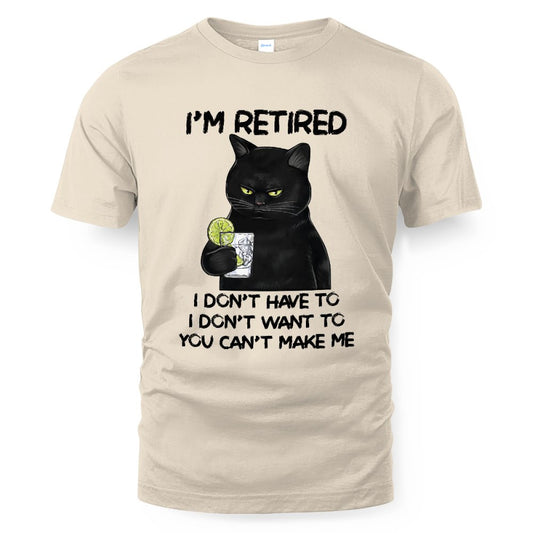 MiPST1605_gin I'm Retired I Don't Have To I Don't Want To You Can't Make Me