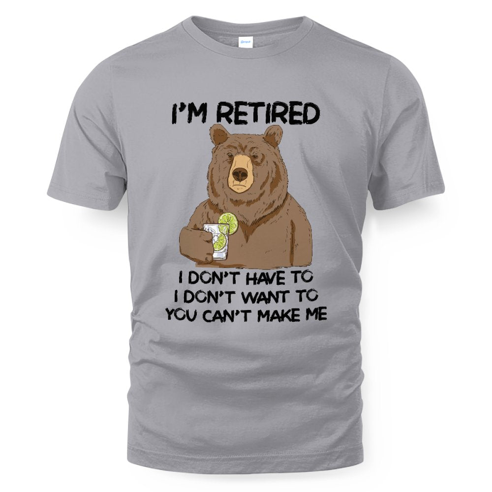 MiPST1606_gin I'm Retired I Don't Have To I Don't Want To You Can't Make Me