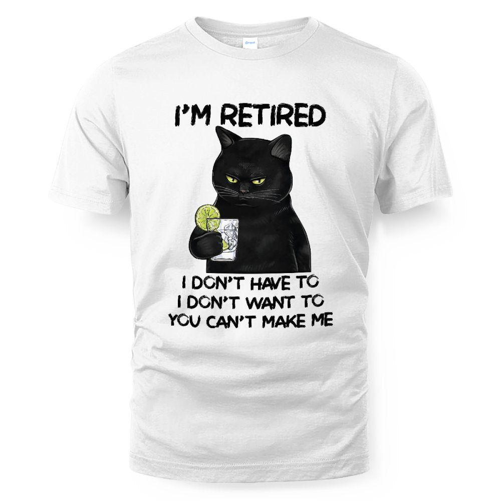 MiPST1605_gin I'm Retired I Don't Have To I Don't Want To You Can't Make Me