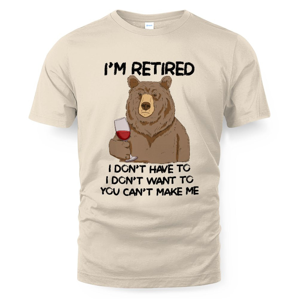 MiPST1606_wine I'm Retired I Don't Have To I Don't Want To You Can't Make Me