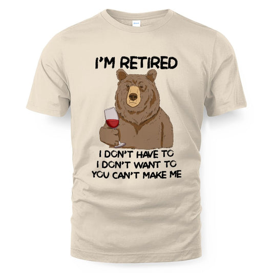 MiPST1606_wine I'm Retired I Don't Have To I Don't Want To You Can't Make Me