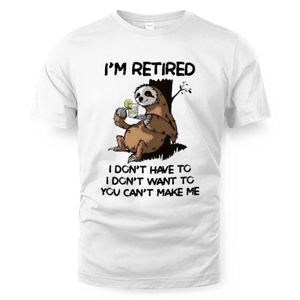 MiPST1625_gin I'm Retired I Don't Have To I Don't Want To You Can't Make Me