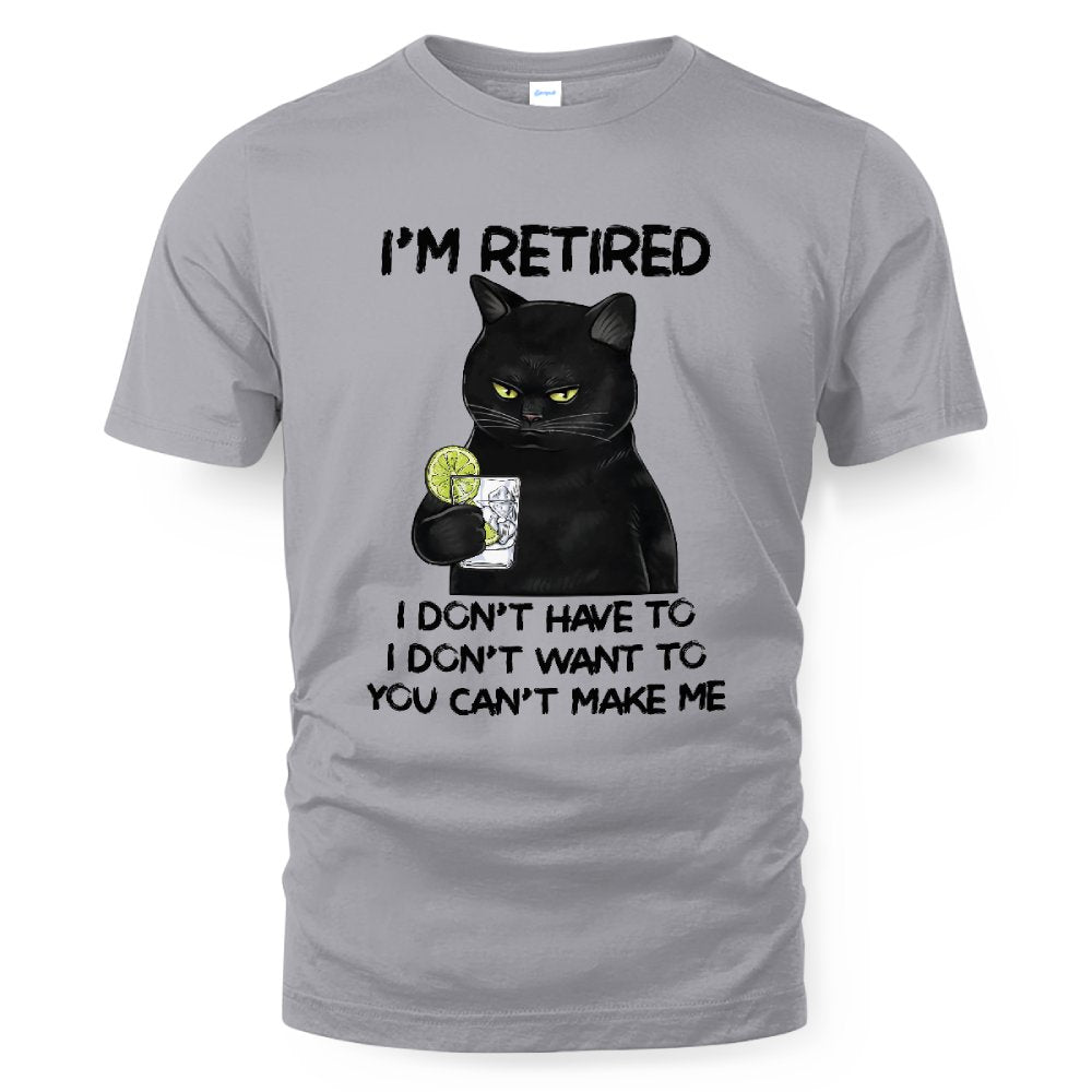MiPST1605_gin I'm Retired I Don't Have To I Don't Want To You Can't Make Me