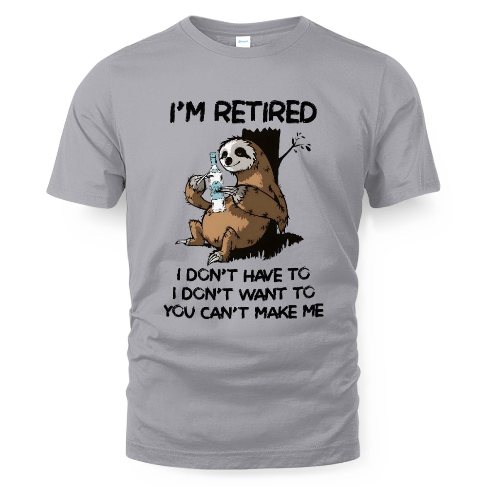 MiPST1625_vodka I'm Retired I Don't Have To I Don't Want To You Can't Make Me