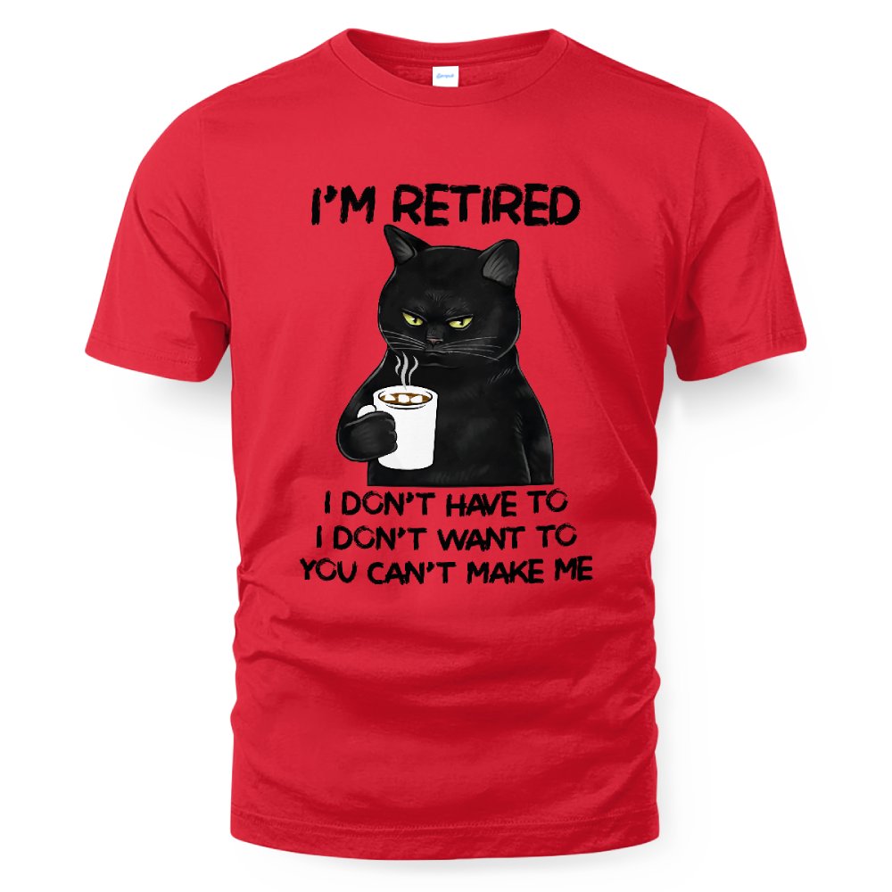 MiPST1605_chocolate I'm Retired I Don't Have To I Don't Want To You Can't Make Me