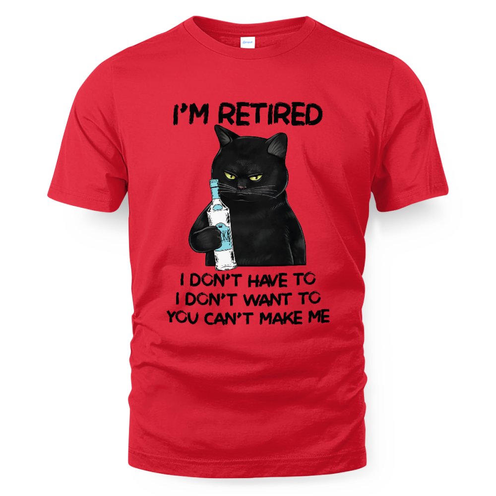 MiPST1605_vodka I'm Retired I Don't Have To I Don't Want To You Can't Make Me
