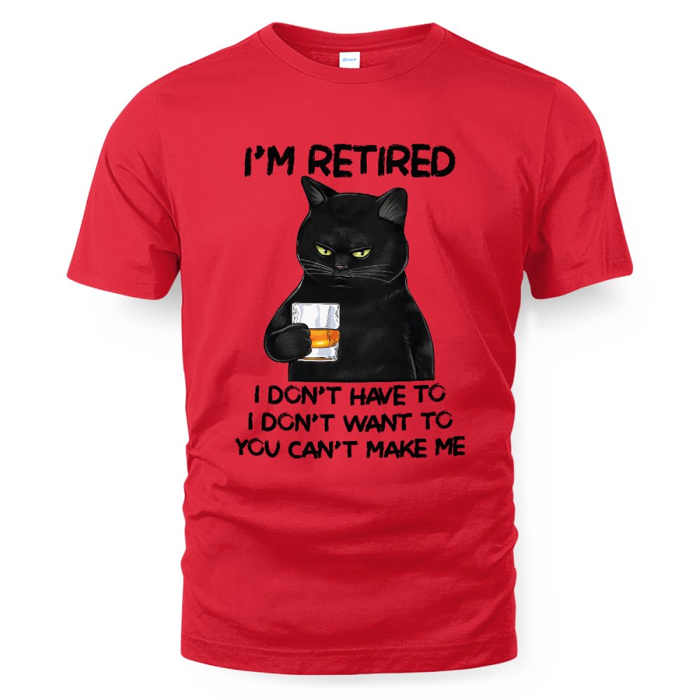 MiPST1605_whisky I'm Retired I Don't Have To I Don't Want To You Can't Make Me