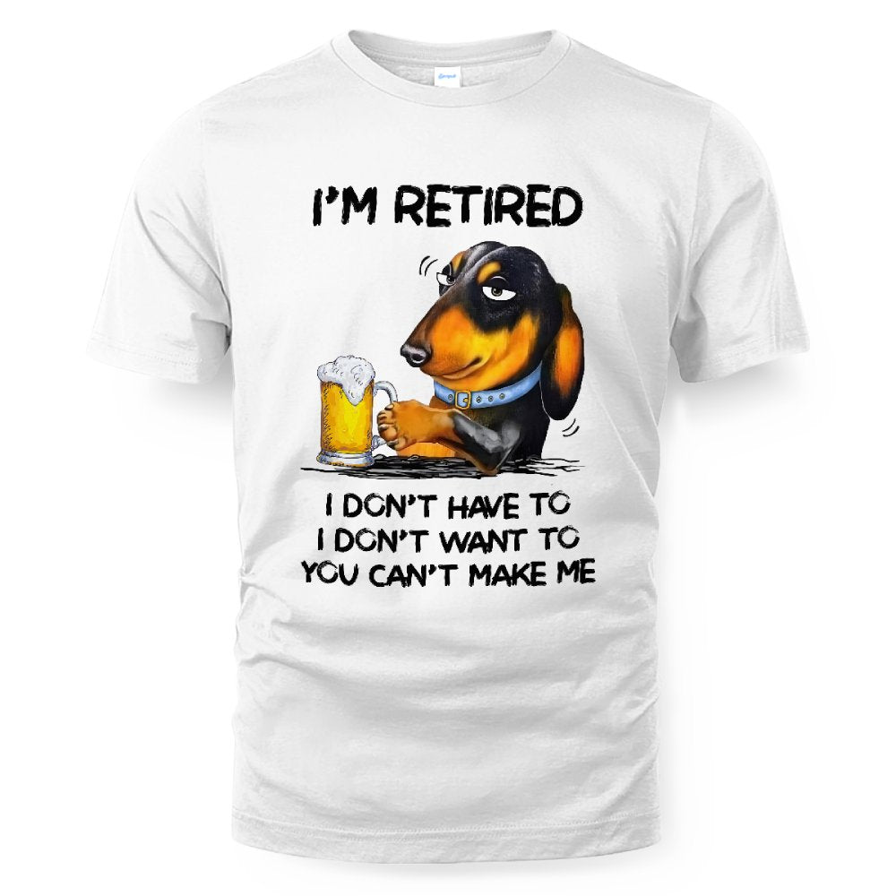 MiPST1608_beer I'm Retired I Don't Have To I Don't Want To You Can't Make Me