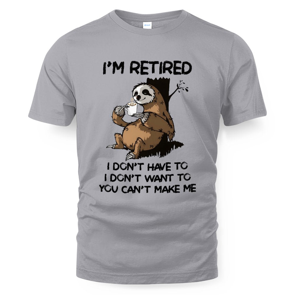 MiPST1625_chocolate I'm Retired I Don't Have To I Don't Want To You Can't Make Me