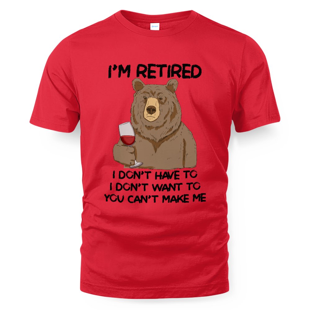 MiPST1606_wine I'm Retired I Don't Have To I Don't Want To You Can't Make Me