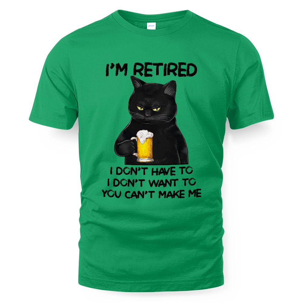 MiPST1605_beer I'm Retired I Don't Have To I Don't Want To You Can't Make Me