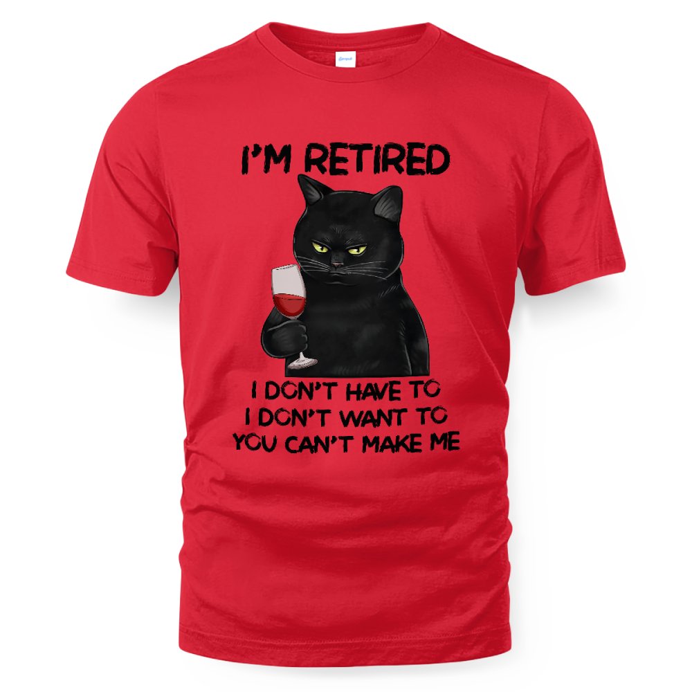 MiPST1605_wine I'm Retired I Don't Have To I Don't Want To You Can't Make Me