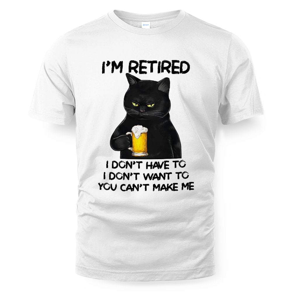 MiPST1605_beer I'm Retired I Don't Have To I Don't Want To You Can't Make Me