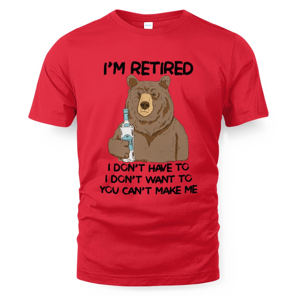 MiPST1606_vodka I'm Retired I Don't Have To I Don't Want To You Can't Make Me