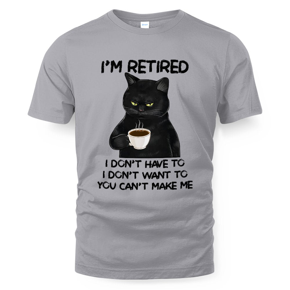 MiPST1605_tea I'm Retired I Don't Have To I Don't Want To You Can't Make Me