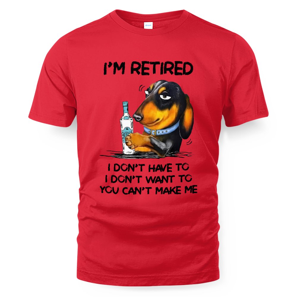 MiPST1608_vodka I'm Retired I Don't Have To I Don't Want To You Can't Make Me