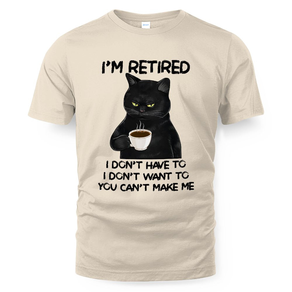 MiPST1605_tea I'm Retired I Don't Have To I Don't Want To You Can't Make Me