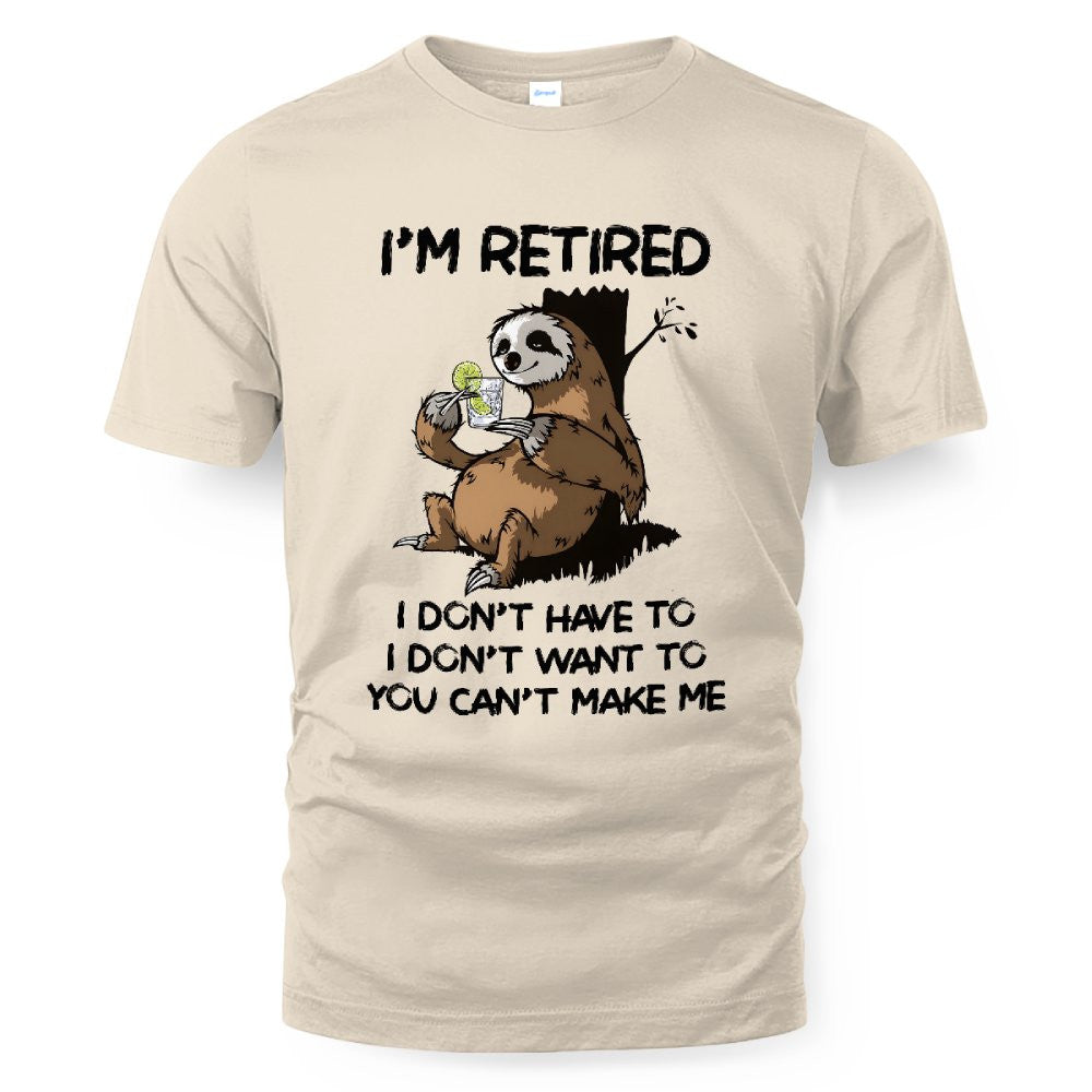 MiPST1625_gin I'm Retired I Don't Have To I Don't Want To You Can't Make Me