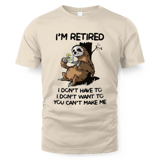 MiPST1625_gin I'm Retired I Don't Have To I Don't Want To You Can't Make Me