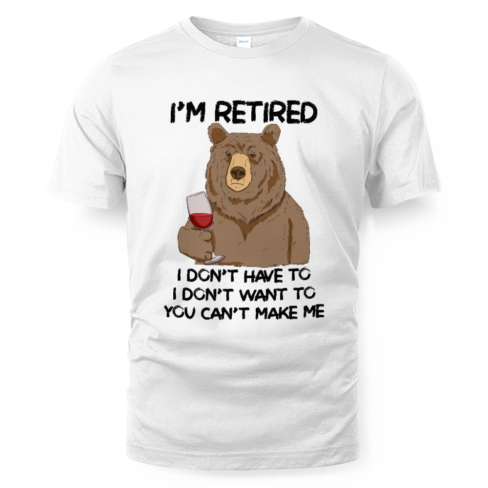 MiPST1606_wine I'm Retired I Don't Have To I Don't Want To You Can't Make Me