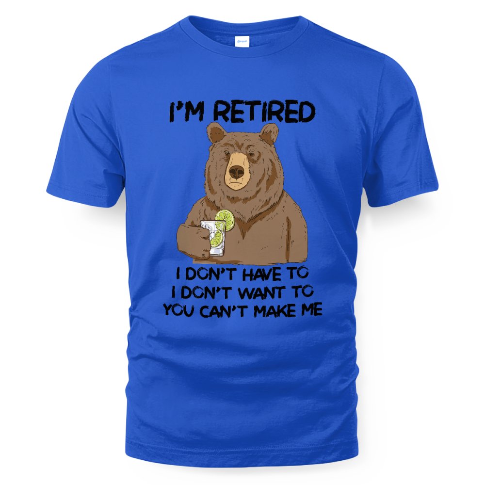 MiPST1606_gin I'm Retired I Don't Have To I Don't Want To You Can't Make Me