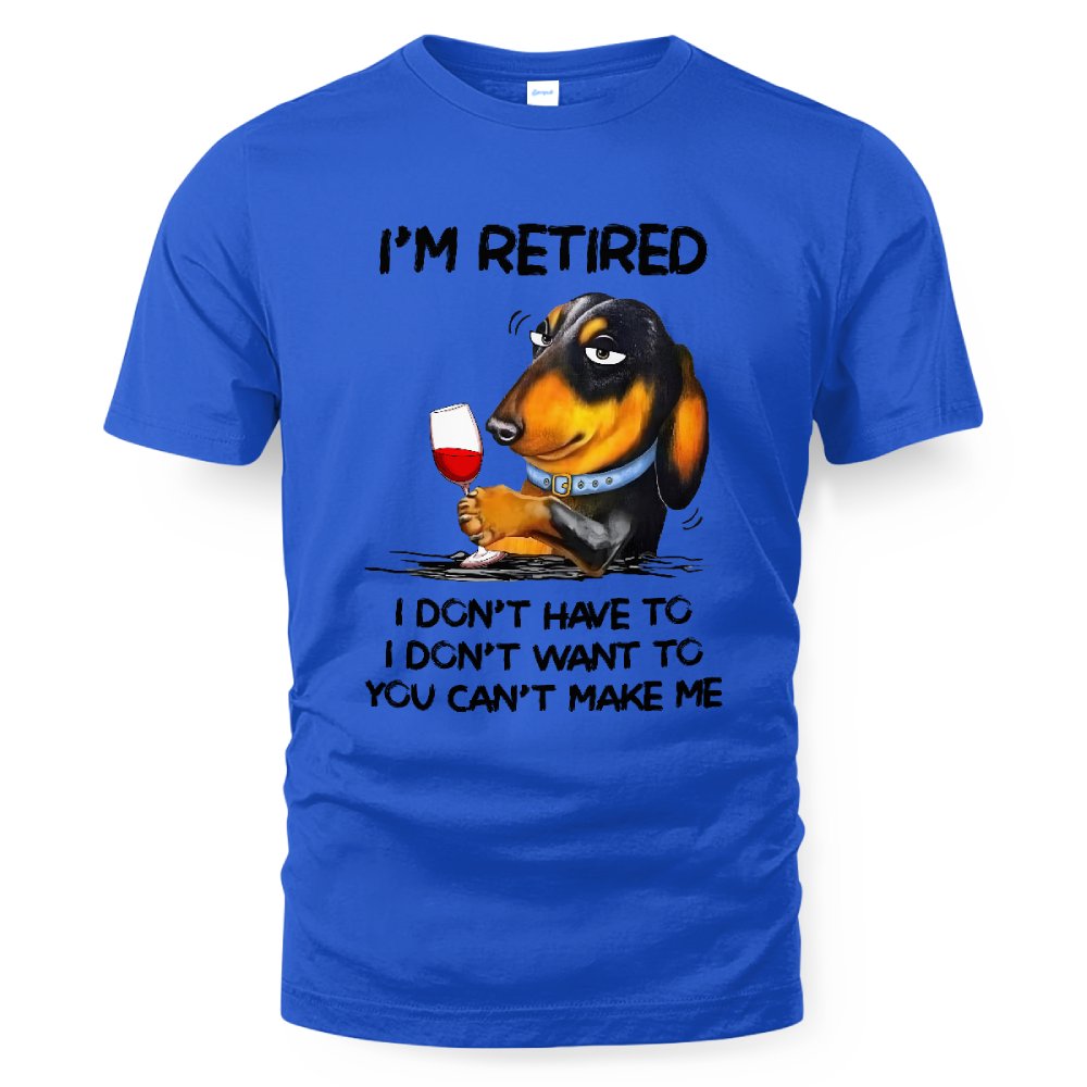 MiPST1608_wine I'm Retired I Don't Have To I Don't Want To You Can't Make Me