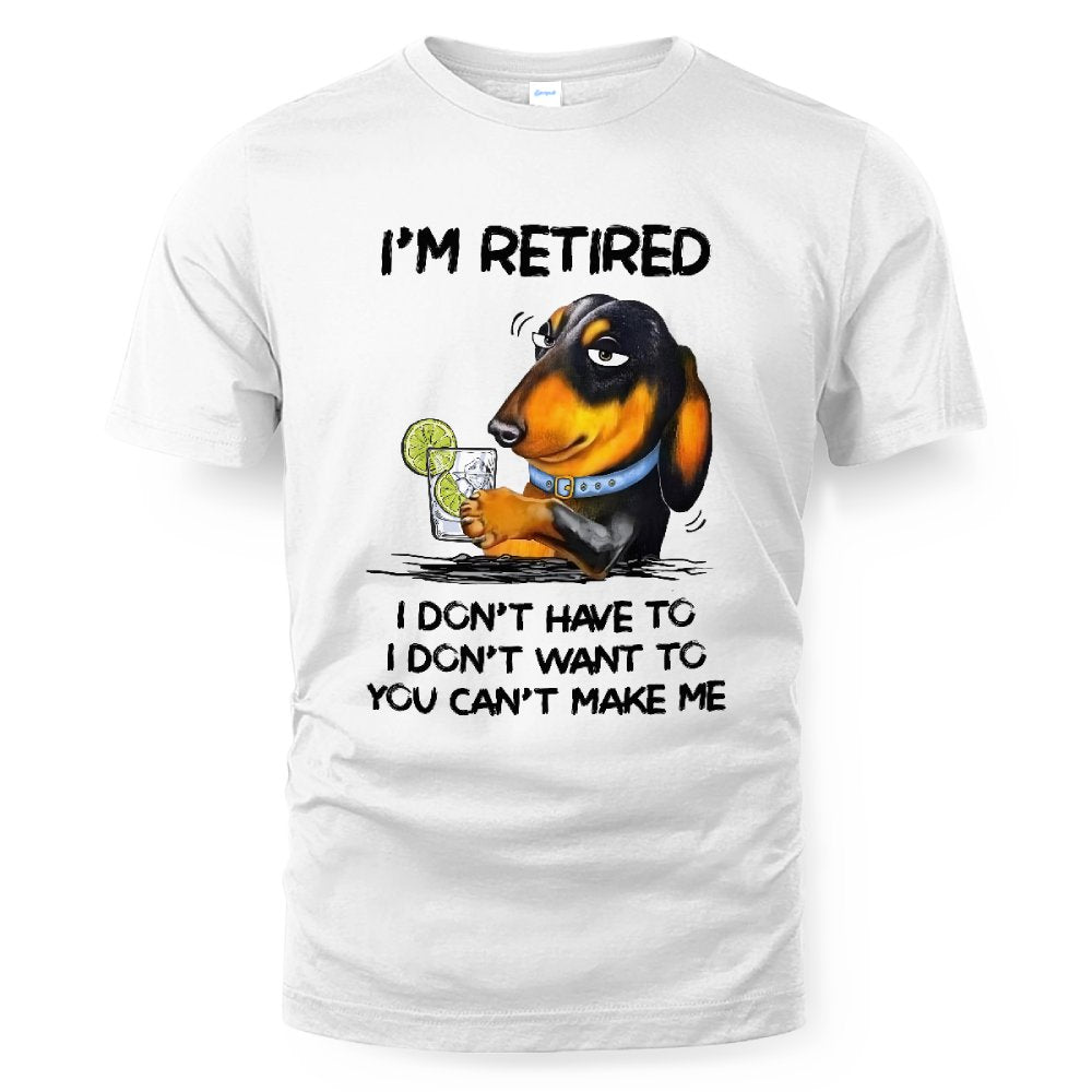 MiPST1608_gin I'm Retired I Don't Have To I Don't Want To You Can't Make Me