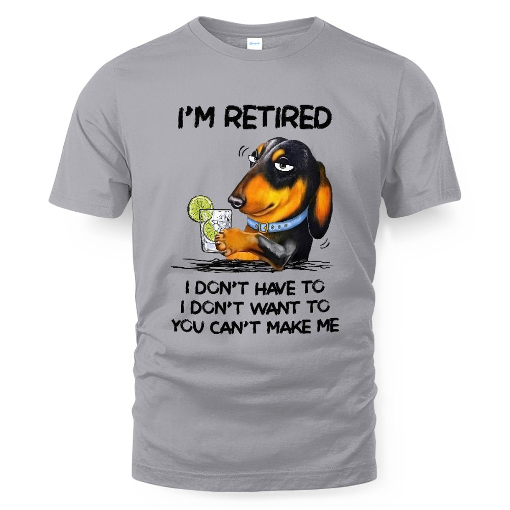 MiPST1608_gin I'm Retired I Don't Have To I Don't Want To You Can't Make Me