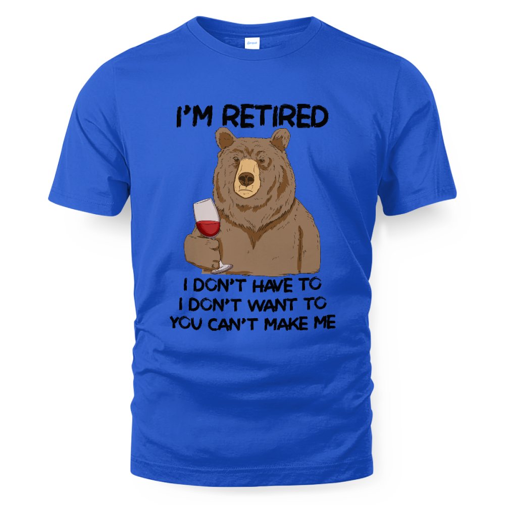 MiPST1606_wine I'm Retired I Don't Have To I Don't Want To You Can't Make Me