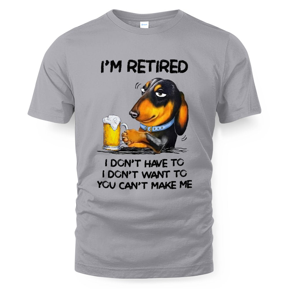 MiPST1608_beer I'm Retired I Don't Have To I Don't Want To You Can't Make Me