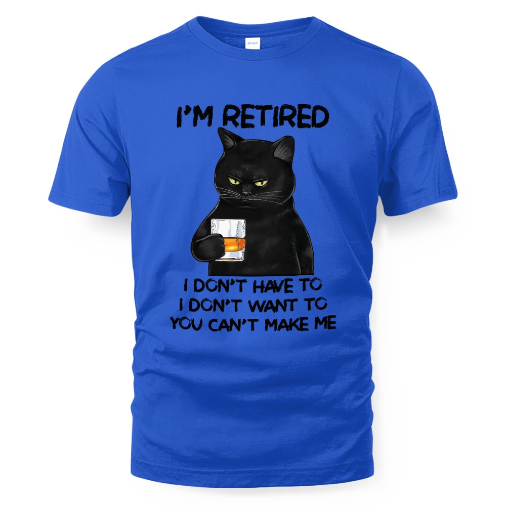MiPST1605_whisky I'm Retired I Don't Have To I Don't Want To You Can't Make Me