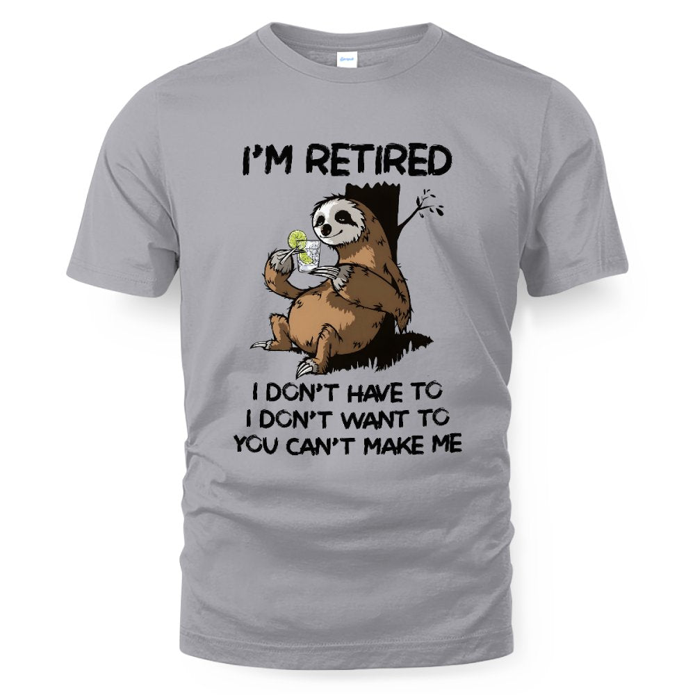 MiPST1625_gin I'm Retired I Don't Have To I Don't Want To You Can't Make Me