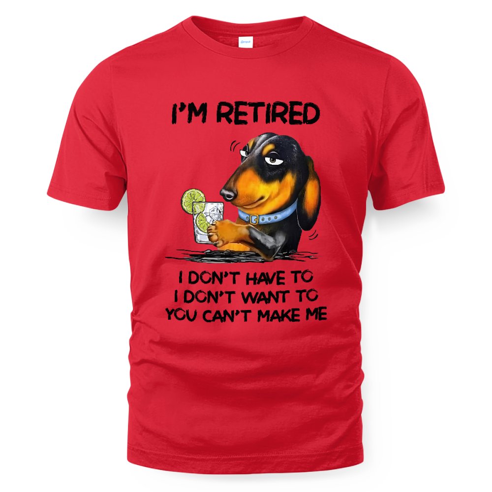 MiPST1608_gin I'm Retired I Don't Have To I Don't Want To You Can't Make Me