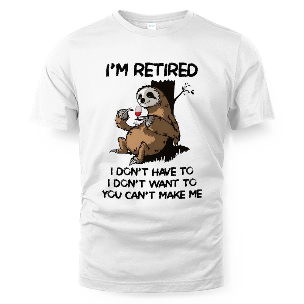 MiPST1625_wine I'm Retired I Don't Have To I Don't Want To You Can't Make Me