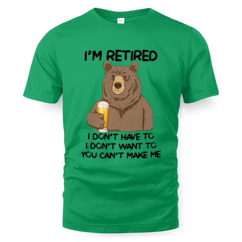 MiPST1606_beer I'm Retired I Don't Have To I Don't Want To You Can't Make Me