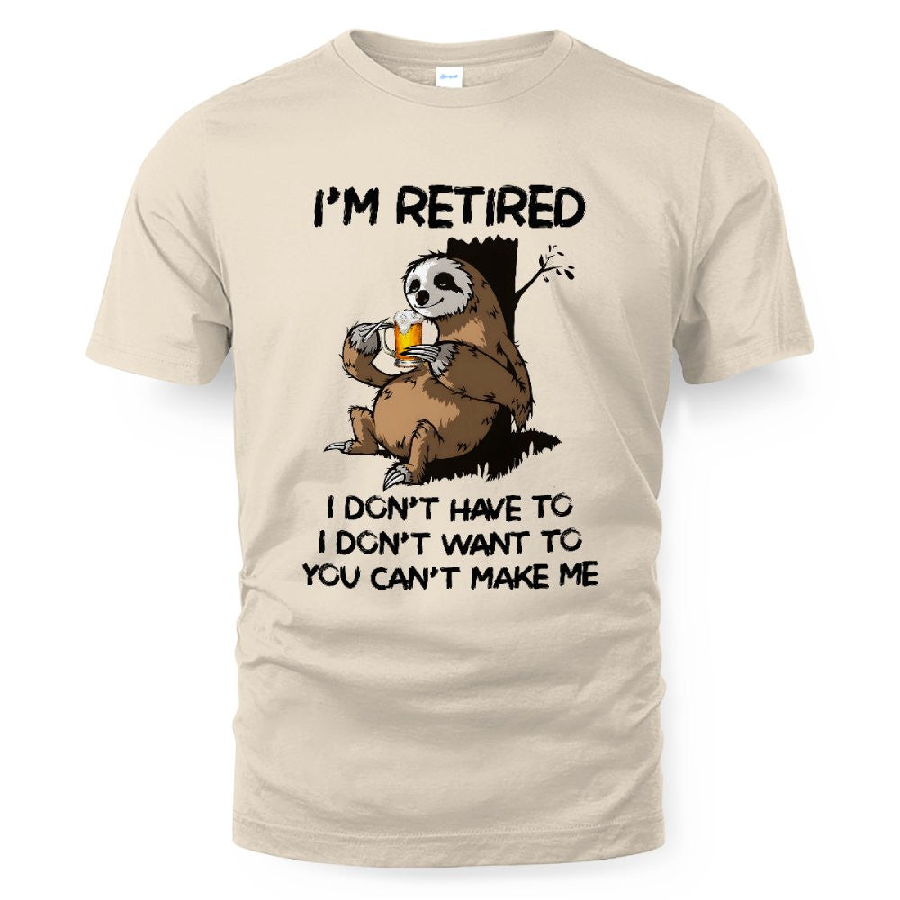 MiPST1625_beer I'm Retired I Don't Have To I Don't Want To You Can't Make Me