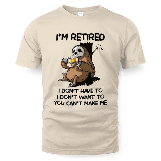 MiPST1625_beer I'm Retired I Don't Have To I Don't Want To You Can't Make Me