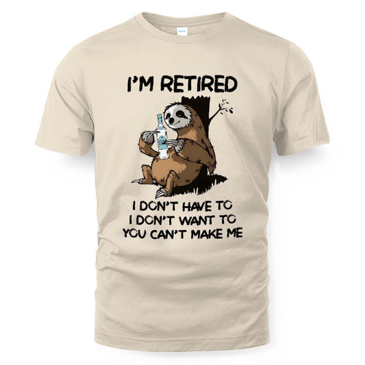 MiPST1625_vodka I'm Retired I Don't Have To I Don't Want To You Can't Make Me