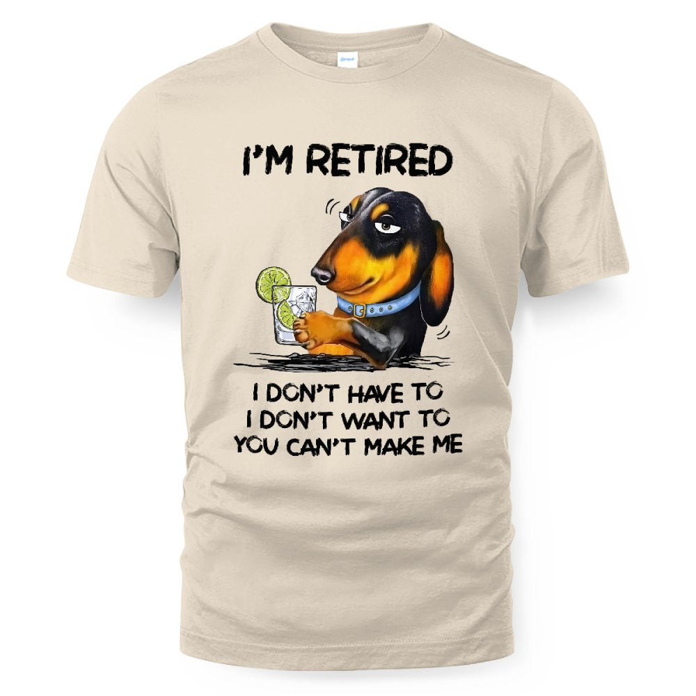 MiPST1608_gin I'm Retired I Don't Have To I Don't Want To You Can't Make Me