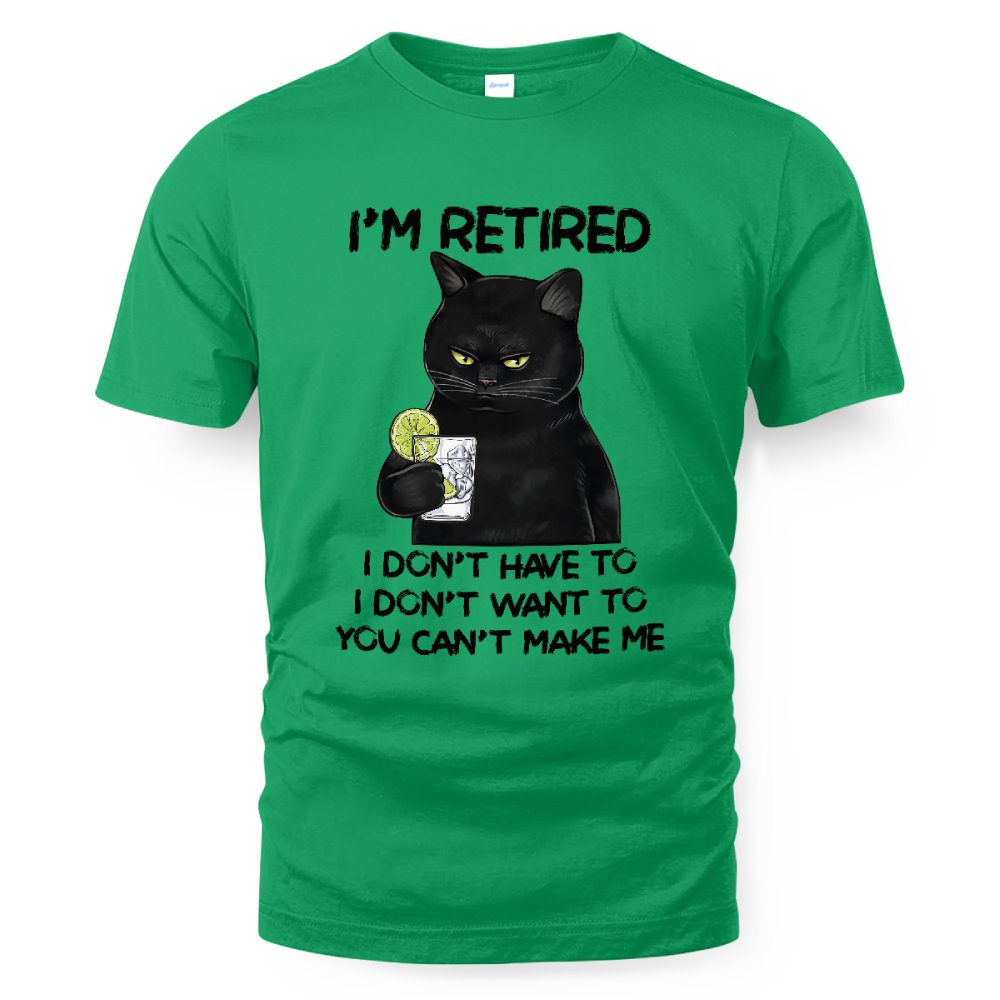 MiPST1605_gin I'm Retired I Don't Have To I Don't Want To You Can't Make Me
