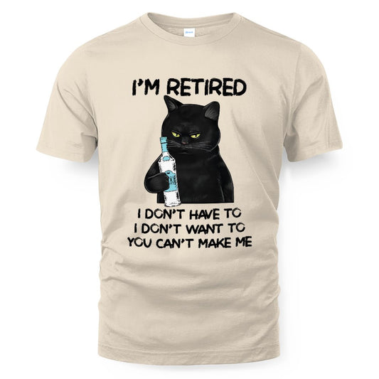MiPST1605_vodka I'm Retired I Don't Have To I Don't Want To You Can't Make Me