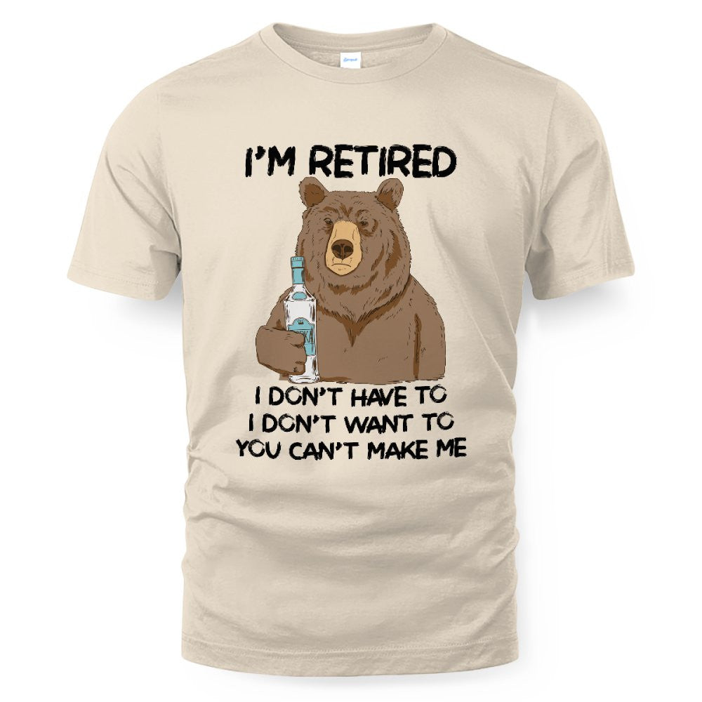 MiPST1606_vodka I'm Retired I Don't Have To I Don't Want To You Can't Make Me