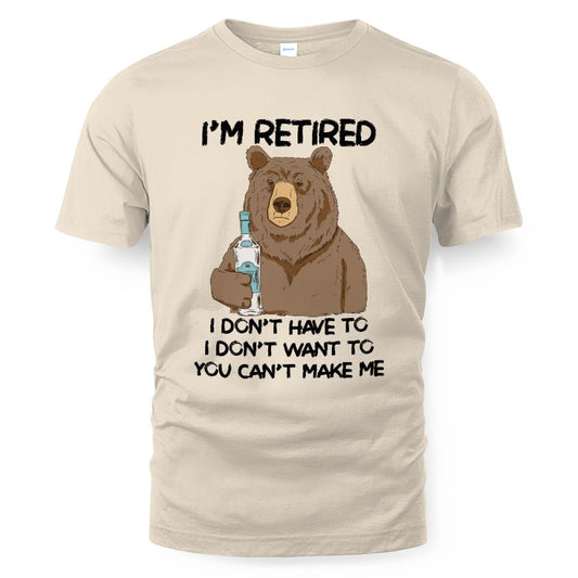 MiPST1606_vodka I'm Retired I Don't Have To I Don't Want To You Can't Make Me
