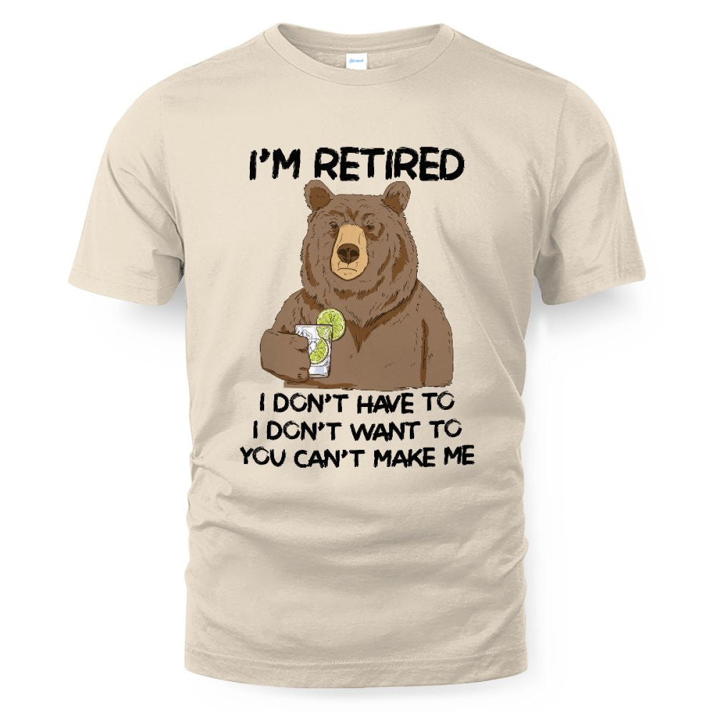 MiPST1606_gin I'm Retired I Don't Have To I Don't Want To You Can't Make Me
