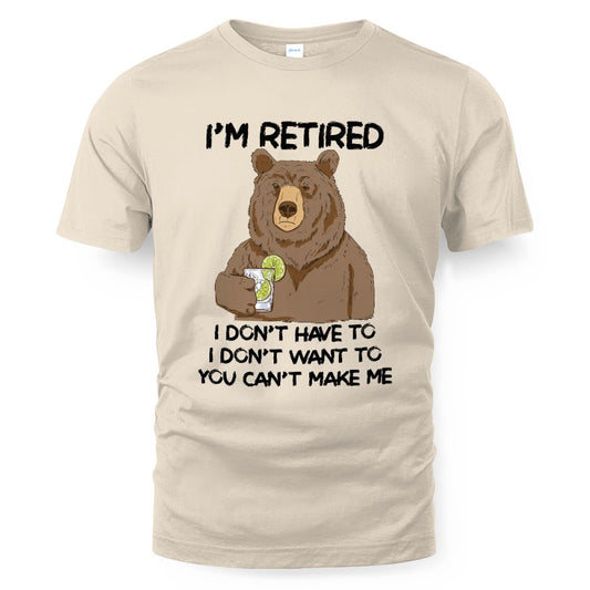 MiPST1606_gin I'm Retired I Don't Have To I Don't Want To You Can't Make Me