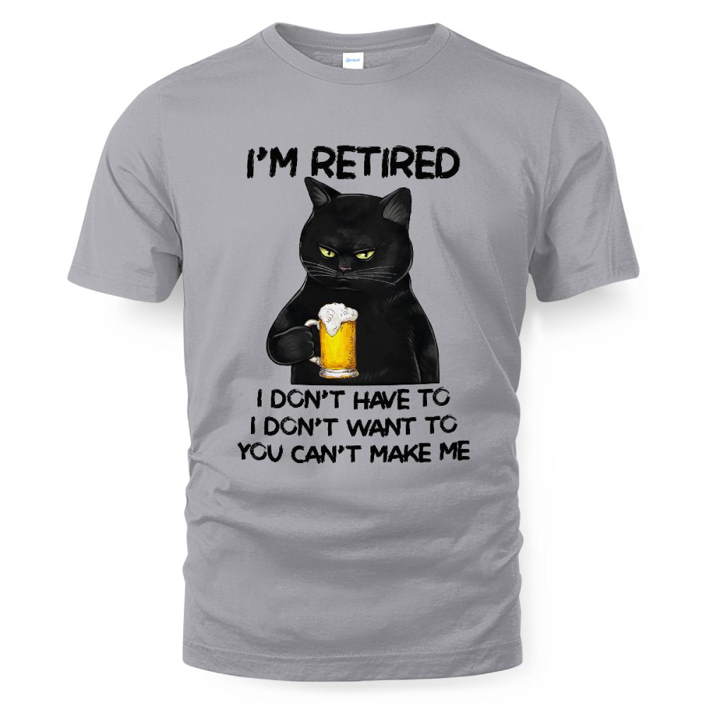 MiPST1605_beer I'm Retired I Don't Have To I Don't Want To You Can't Make Me