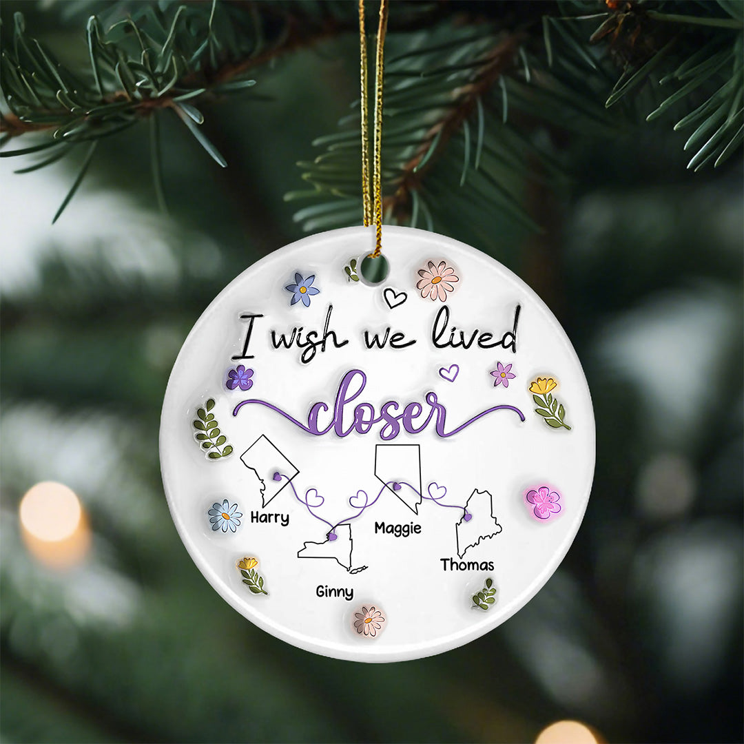 UPST175 I Wish We Lived Closer - Personalized Ceramic Ornament