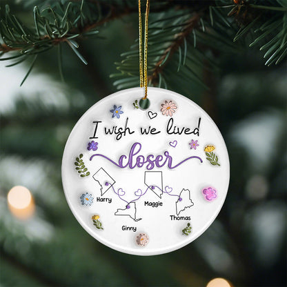 UPST175 I Wish We Lived Closer - Personalized Ceramic Ornament