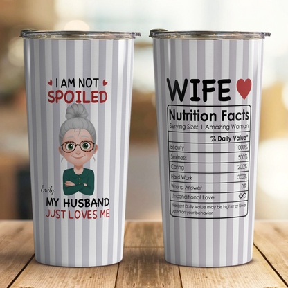 VPST68 I'm Not Spoiled My Husband Just Loves Me - Personalized Custom Tumbler