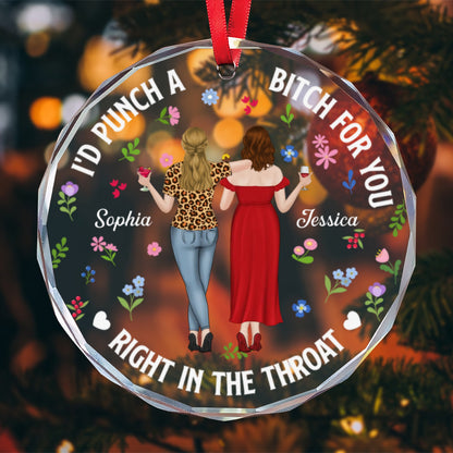 PST245 I'd Punch A Bitch For You Right In The Throat - Personalized Glass Ornament
